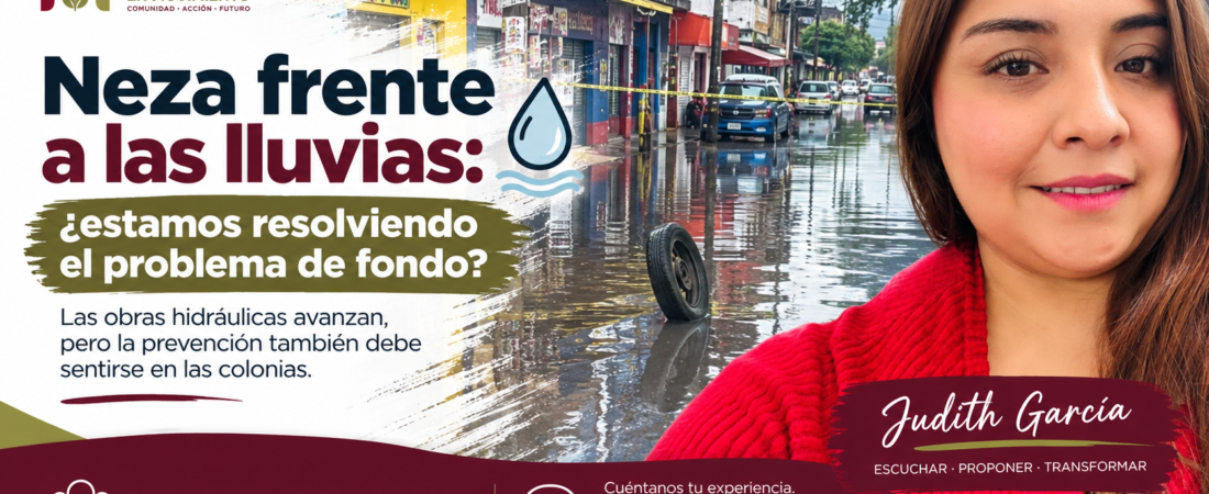 🌧️ Neza frente a las lluvias: ¿estamos resolviendo el problema de fondo?